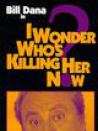 I Wonder Who's Killing Her Now?