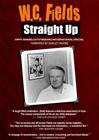 W.C. Fields: Straight Up